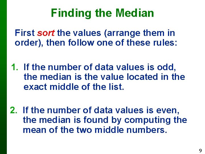 Finding the Median First sort the values (arrange them in order), then follow one