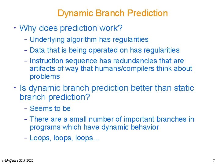 Dynamic Branch Prediction • Why does prediction work? – Underlying algorithm has regularities –