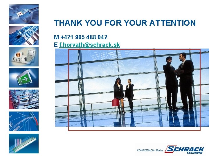 THANK YOU FOR YOUR ATTENTION M +421 905 488 042 E f. horvath@schrack. sk