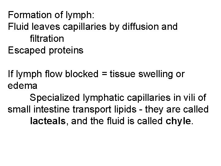 Formation of lymph: Fluid leaves capillaries by diffusion and filtration Escaped proteins If lymph