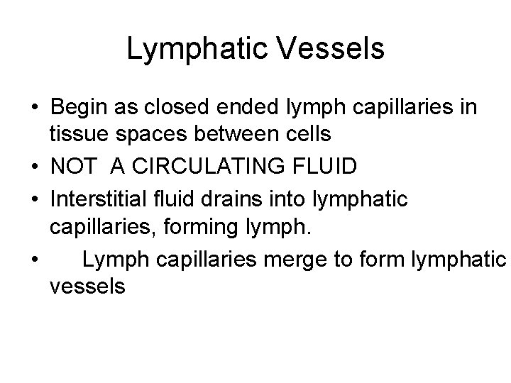 Lymphatic Vessels • Begin as closed ended lymph capillaries in tissue spaces between cells