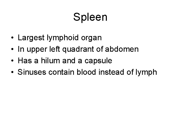 Spleen • • Largest lymphoid organ In upper left quadrant of abdomen Has a