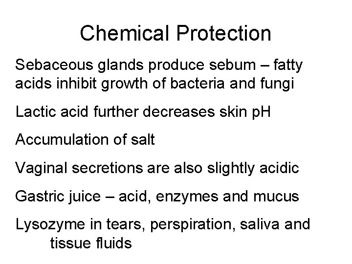 Chemical Protection Sebaceous glands produce sebum – fatty acids inhibit growth of bacteria and
