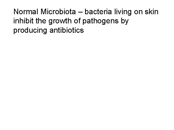 Normal Microbiota – bacteria living on skin inhibit the growth of pathogens by producing