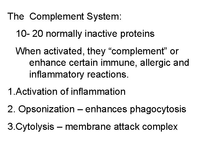 The Complement System: 10 - 20 normally inactive proteins When activated, they “complement” or