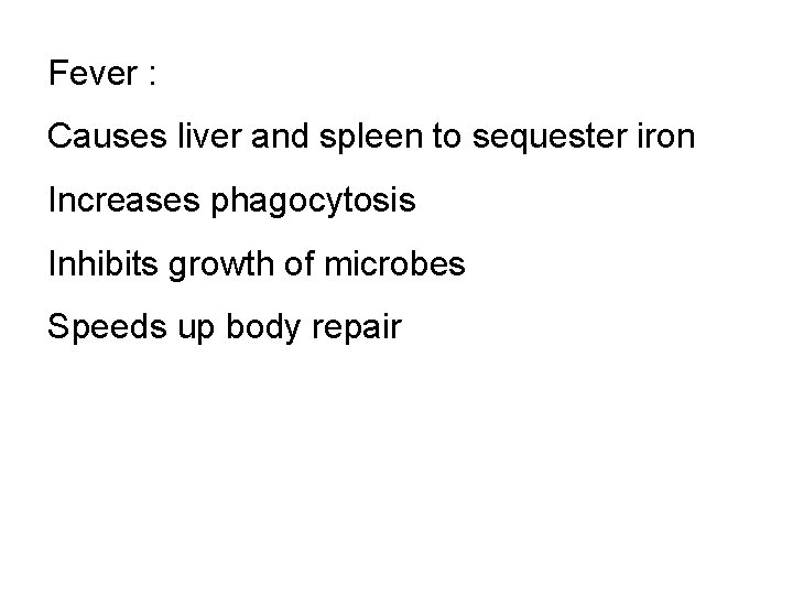 Fever : Causes liver and spleen to sequester iron Increases phagocytosis Inhibits growth of