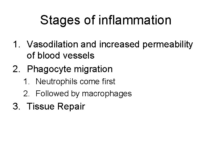 Stages of inflammation 1. Vasodilation and increased permeability of blood vessels 2. Phagocyte migration