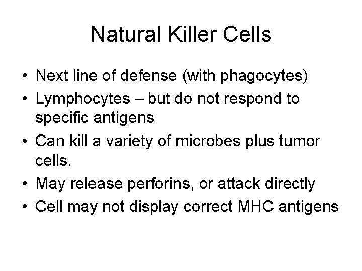 Natural Killer Cells • Next line of defense (with phagocytes) • Lymphocytes – but