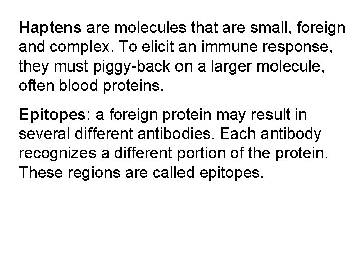 Haptens are molecules that are small, foreign and complex. To elicit an immune response,