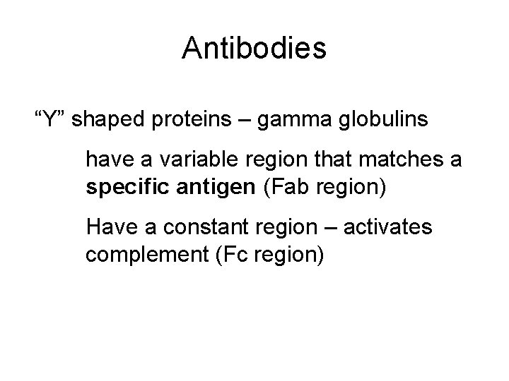 Antibodies “Y” shaped proteins – gamma globulins have a variable region that matches a