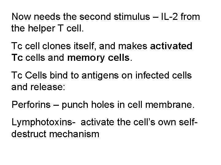 Now needs the second stimulus – IL-2 from the helper T cell. Tc cell