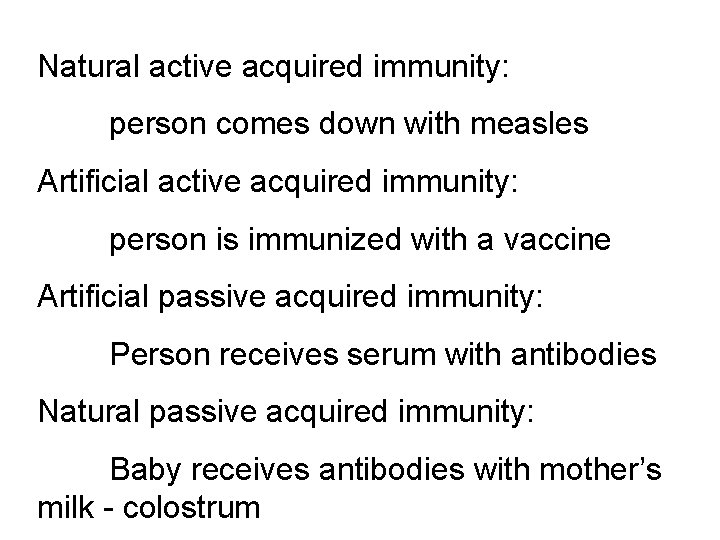 Natural active acquired immunity: person comes down with measles Artificial active acquired immunity: person