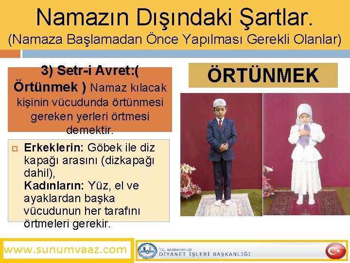 Namazın Dışındaki Şartlar. (Namaza Başlamadan Önce Yapılması Gerekli Olanlar) 3) Setr-i Avret: ( Örtünmek