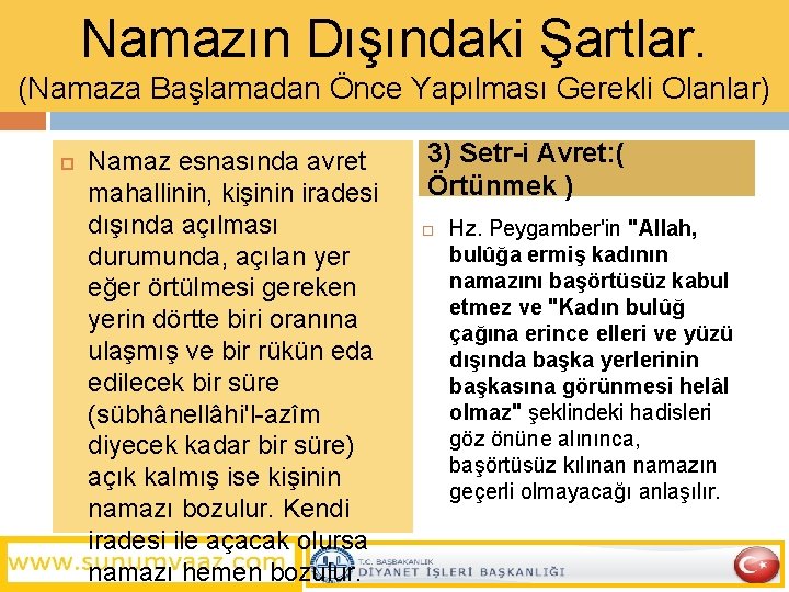 Namazın Dışındaki Şartlar. (Namaza Başlamadan Önce Yapılması Gerekli Olanlar) Namaz esnasında avret mahallinin, kişinin