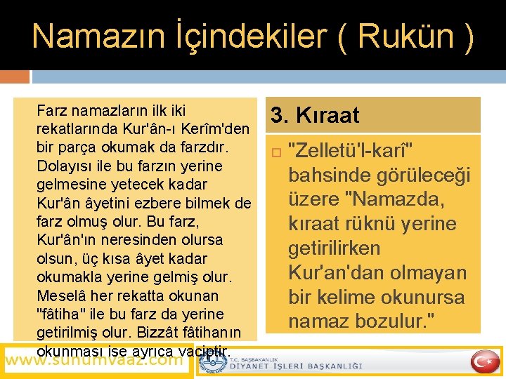 Namazın İçindekiler ( Rukün ) Farz namazların ilk iki rekatlarında Kur'ân-ı Kerîm'den bir parça