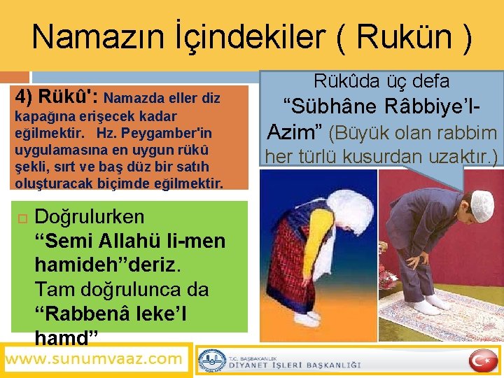 Namazın İçindekiler ( Rukün ) 4) Rükû': Namazda eller diz kapağına erişecek kadar eğilmektir.