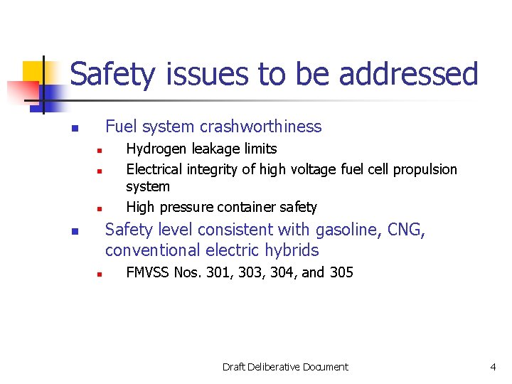 Safety issues to be addressed Fuel system crashworthiness n n Hydrogen leakage limits Electrical