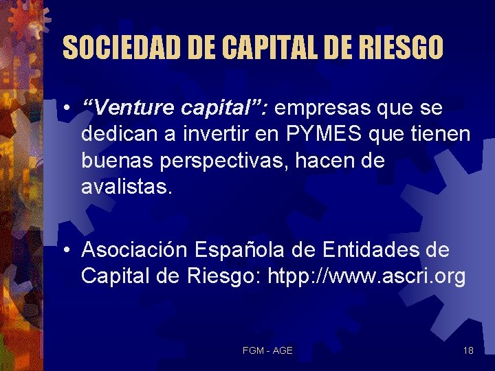 SOCIEDAD DE CAPITAL DE RIESGO • “Venture capital”: empresas que se dedican a invertir