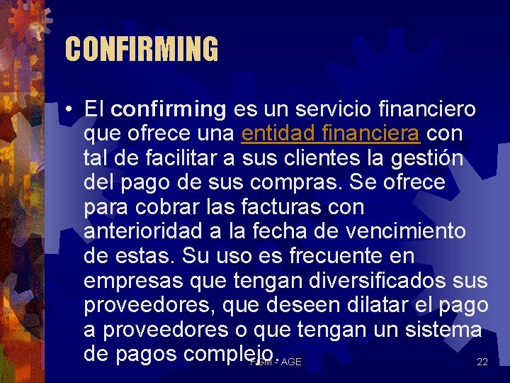 CONFIRMING • El confirming es un servicio financiero que ofrece una entidad financiera con