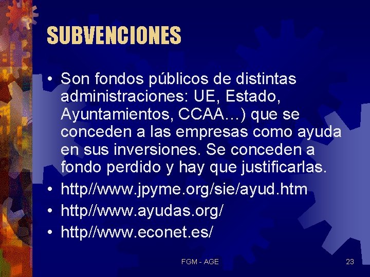 SUBVENCIONES • Son fondos públicos de distintas administraciones: UE, Estado, Ayuntamientos, CCAA…) que se