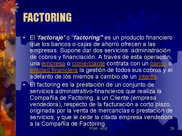 FACTORING • El 'factoraje' o ''factoring'' es un producto financiero que los bancos o