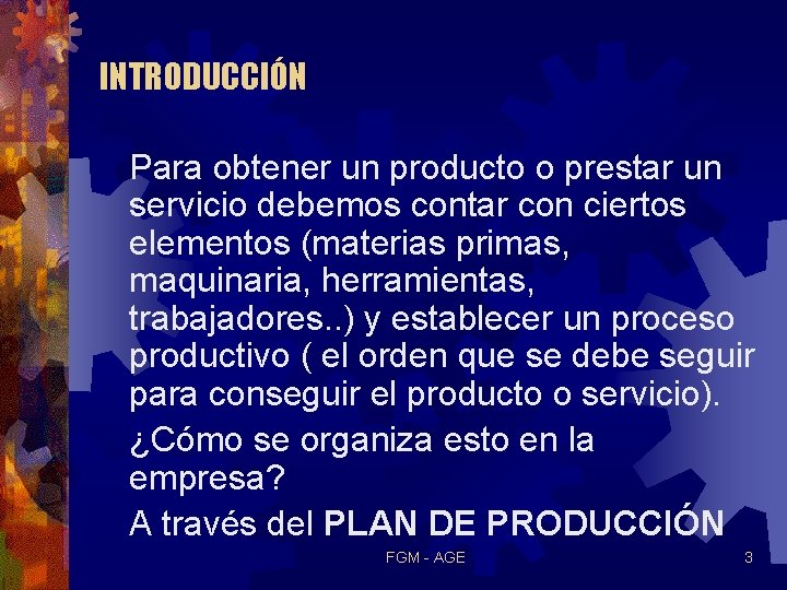 INTRODUCCIÓN Para obtener un producto o prestar un servicio debemos contar con ciertos elementos