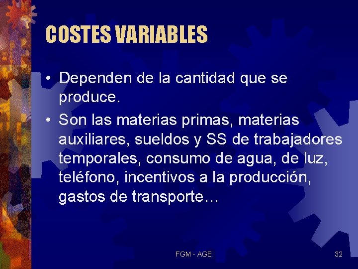 COSTES VARIABLES • Dependen de la cantidad que se produce. • Son las materias