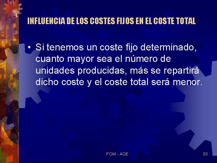 INFLUENCIA DE LOS COSTES FIJOS EN EL COSTE TOTAL • Si tenemos un coste