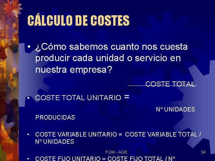 CÁLCULO DE COSTES • ¿Cómo sabemos cuanto nos cuesta producir cada unidad o servicio