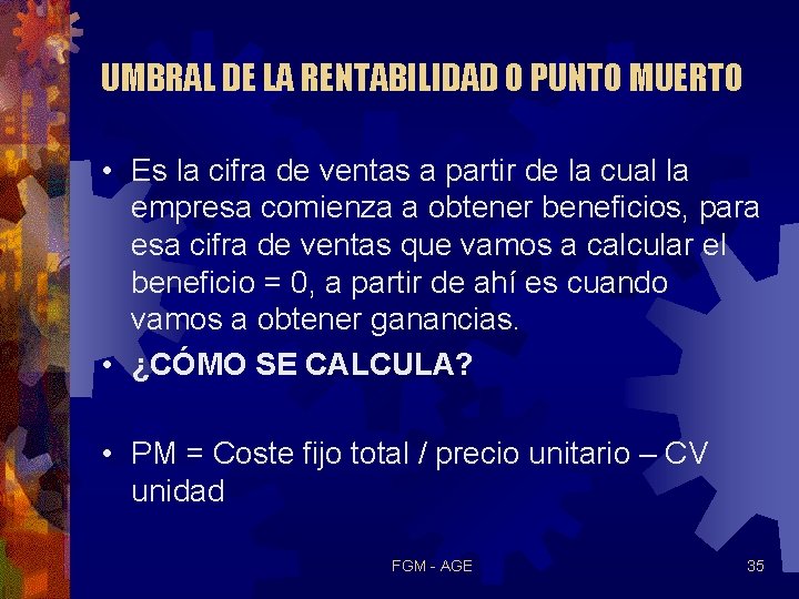 UMBRAL DE LA RENTABILIDAD O PUNTO MUERTO • Es la cifra de ventas a