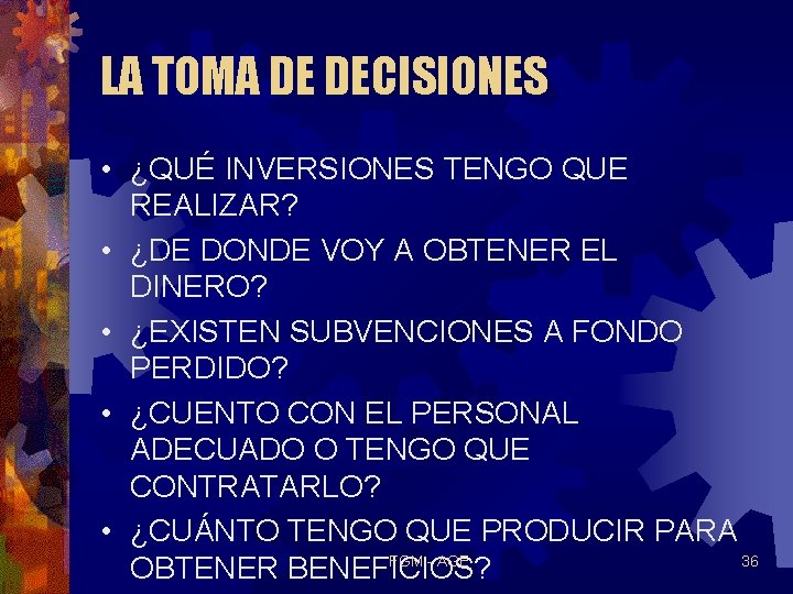 LA TOMA DE DECISIONES • ¿QUÉ INVERSIONES TENGO QUE REALIZAR? • ¿DE DONDE VOY