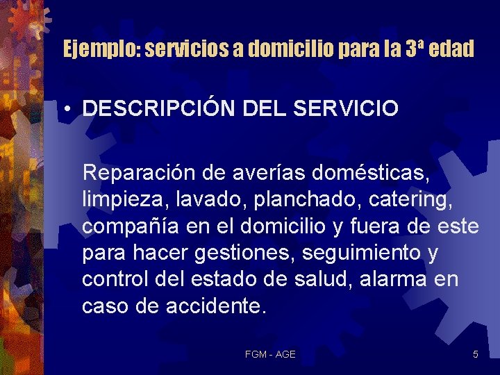 Ejemplo: servicios a domicilio para la 3ª edad • DESCRIPCIÓN DEL SERVICIO Reparación de