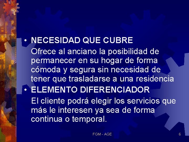  • NECESIDAD QUE CUBRE Ofrece al anciano la posibilidad de permanecer en su