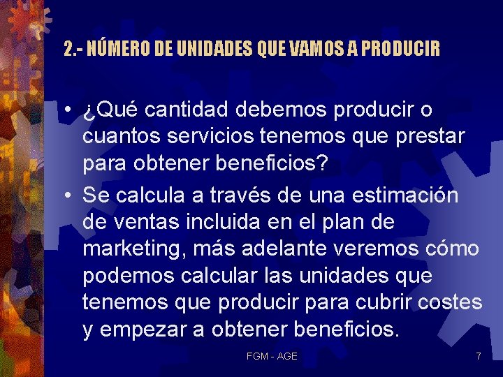 2. - NÚMERO DE UNIDADES QUE VAMOS A PRODUCIR • ¿Qué cantidad debemos producir