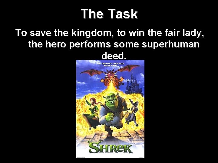 The Task To save the kingdom, to win the fair lady, the hero performs