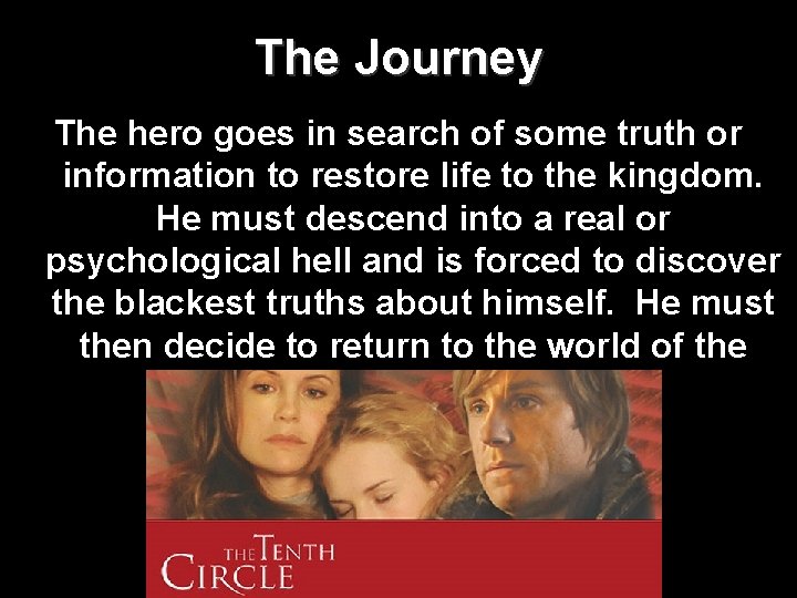 The Journey The hero goes in search of some truth or information to restore