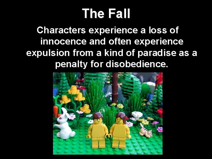 The Fall Characters experience a loss of innocence and often experience expulsion from a