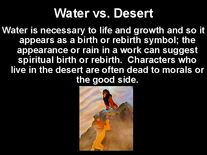 Water vs. Desert Water is necessary to life and growth and so it appears