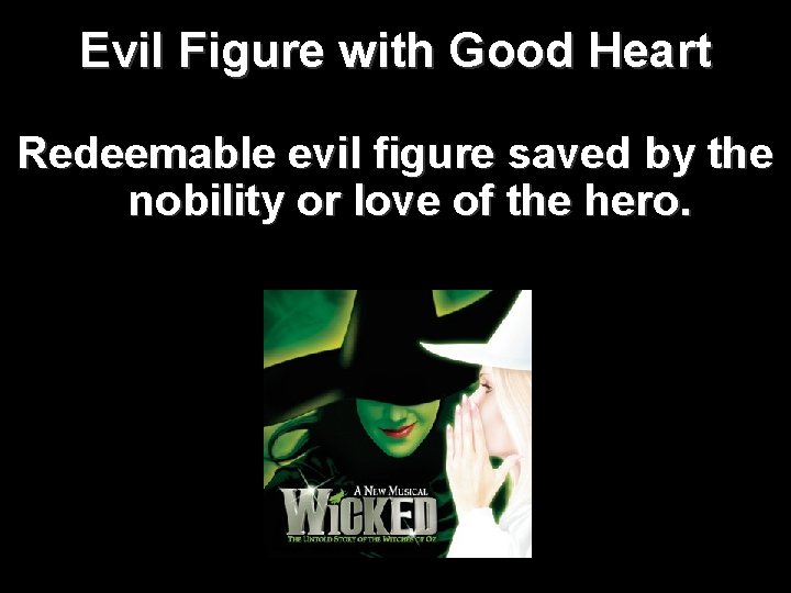 Evil Figure with Good Heart Redeemable evil figure saved by the nobility or love Evil Figure with Good Heart Redeemable evil figure saved by the nobility or love