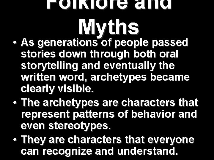 Folklore and Myths • As generations of people passed stories down through both oral