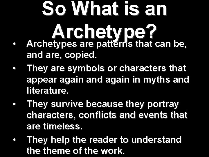  • • So What is an Archetype? Archetypes are patterns that can be,