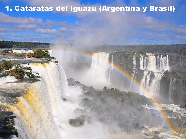 1. Cataratas del Iguazú (Argentina y Brasil) 