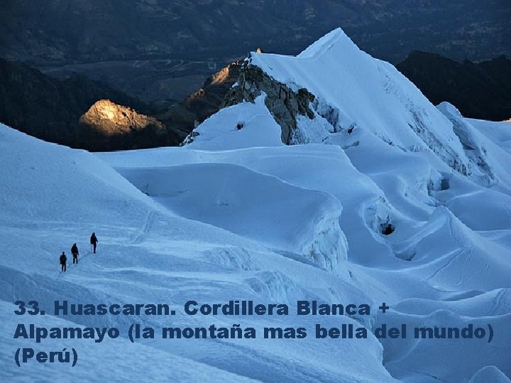 33. Huascaran. Cordillera Blanca + Alpamayo (la montaña mas bella del mundo) (Perú) 