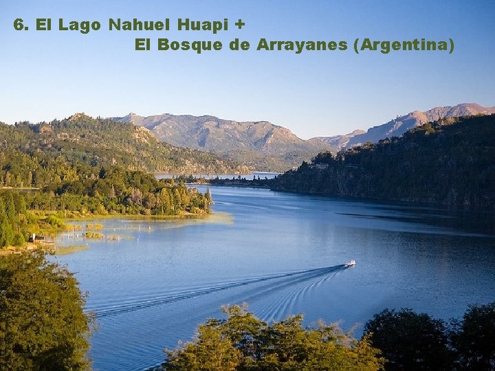 6. El Lago Nahuel Huapi + El Bosque de Arrayanes (Argentina) 