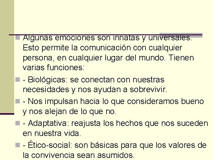 n Algunas emociones son innatas y universales. Esto permite la comunicación con cualquier persona,
