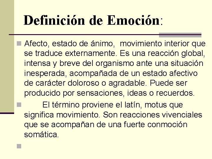 Definición de Emoción: n Afecto, estado de ánimo, movimiento interior que se traduce externamente.