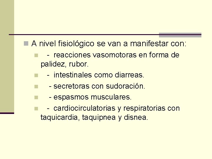 n A nivel fisiológico se van a manifestar con: n - reacciones vasomotoras en