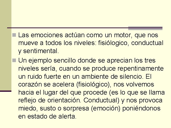 n Las emociones actúan como un motor, que nos mueve a todos los niveles: