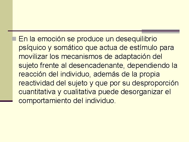 n En la emoción se produce un desequilibrio psíquico y somático que actua de
