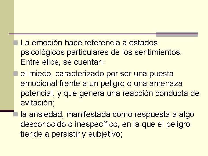 n La emoción hace referencia a estados psicológicos particulares de los sentimientos. Entre ellos,